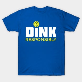 Dink Responsibly Pickleball T-Shirt T-Shirt